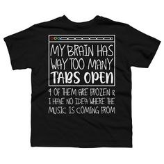 Channel your inner artist with the My Brain Has Way Too Many Tabs Open 4 Of Them Are Frozen premium ring spun cotton graphic Boy's t shirt created by BiTee for Design By Humans. It's time to add a pop of color, a splash of humor, and a whole lot of creativity to your day with apparel designed by one of our global artists. We're here to help you find that perfect you style! Brain Graphic, Too Many Tabs Open, Funny T Shirt Sayings, Sleeve Packaging, My Brain, Simple Trendy Outfits, T Shirts With Sayings, Apparel Design, Boys T Shirts