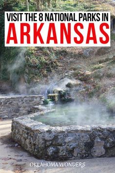 a hot spring in the middle of a park with text overlay that reads visit the 8 national parks in arkansa