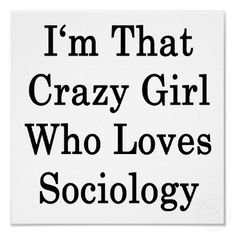 i'm that crazy girl who loves sociology poster