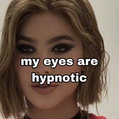 an image of a woman with the words my eyes are hypnotic