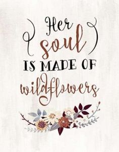 a quote that says her soul is made of wildflowers on a white background