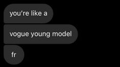 two texts that say you're like a voge young model