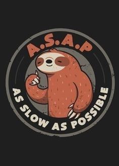 a slotty bear with the words asap as slow as possible