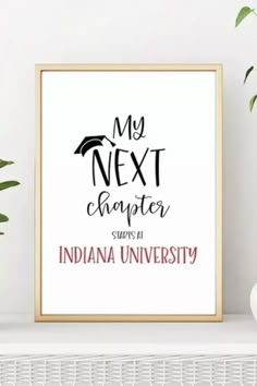 a framed poster with the words, my next charter stays at indiana university on it