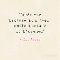 Dr Seuss Inspired Art, De Seuss Quotes, Dont Cry Because Its Over Smile Dr. Seuss, Don’t Cry Because It’s Over, Dont Cry Because Its Over Smile, Don’t Cry Because It’s Over Smile Because It Happened, I Cried Again Today, Quotes Dr Seuss, Best Senior Quotes