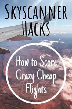 an airplane wing with the words skyscanner hacks on it, and how to score crazy cheap flights