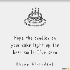 a birthday cake with candles on it saying, hope the candles on your cake light up the best smile i've seen happy birthday