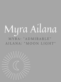 the moon is shining in front of a gray background with white lettering that reads, myra allana