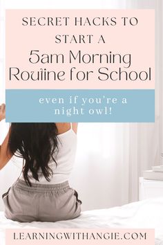 a woman sitting on top of a bed with the words secret hacks to start 5am morning routine for school even if you're a night owl