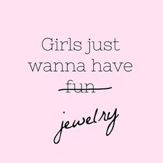 the words girls just wanna to have fun jewelry on pink background with black and white lettering