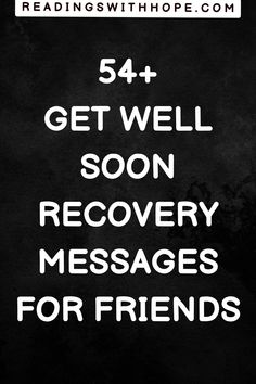 the words get well soon recovery messages for friends are written in white on a black background