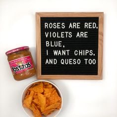 a sign that says roses are red violets are blue i want chips and queso too