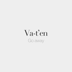 Va-t'en • Go away • /va.tɑ̃/ Language Quotes