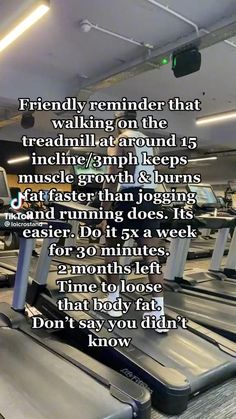 there are treadmills in the gym with a quote on them that reads, friendly reminderer that walking on the treadmill around 15 inches