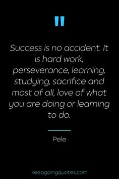 a quote that says success is no accident it is hard work perseverance learning studying