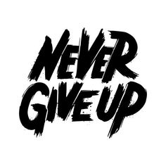 the words never give up written in black ink