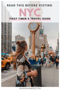 a woman standing in front of a clock on the street with text reading read this before visiting nyc first time's travel guide