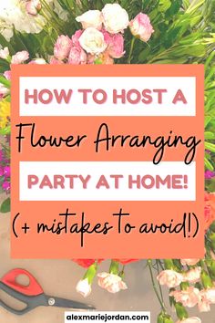 an orange sign that says how to host a flower arranging party at home