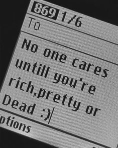 an old computer screen with the words, no one cares until you're rich or dead