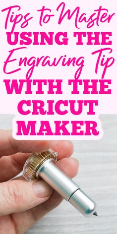 a hand holding a pen with the words tips to master using the engraving tip with the crict maker