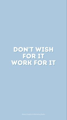 the words don't wish for it work for it are in white on a blue background