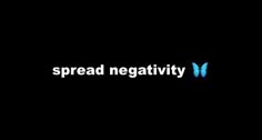 the words spread negativity on a black background