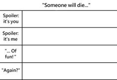 a table with some words on it that say, someone will die spoiler it's you spoiler it's me