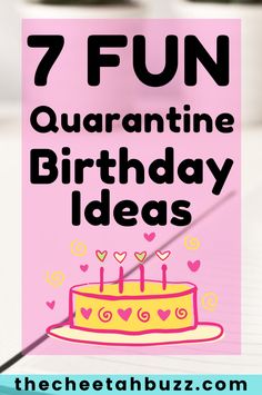 a birthday cake with candles on it and the words 7 fun quarantive birthday ideas