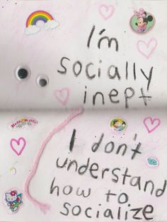 a sign with writing on it that says i'm socially ineptt don't understand how to socialize