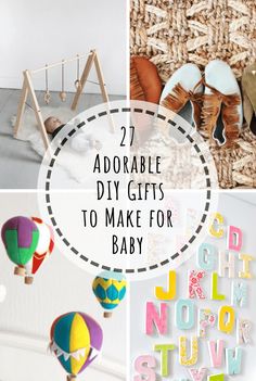 several different pictures with the words diy gifts to make for baby and hot air balloons