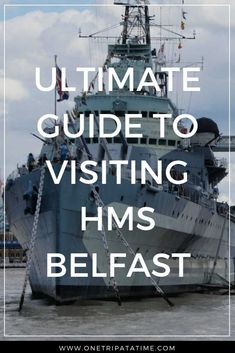 a navy ship with the words ultimate guide to visiting his belfast