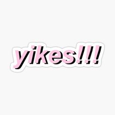 the word yikess in pink and black sticker on a white background,