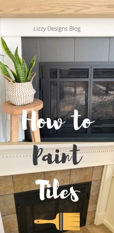 a fireplace with the words how to paint tiles on it and a potted plant