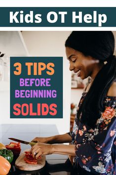 a woman cutting up vegetables with the words 3 tips before beginning solids