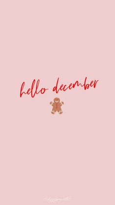 a pink background with the words hello december and a teddy bear in red on it