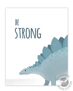 a blue dinosaur with the words be strong on it