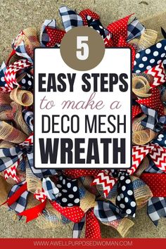 a wreath with the words 5 easy steps to make a deco mesh wreath on it