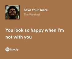 a man with a beard is looking up at the sky and says, save your tears the weekend you look so happy when i'm not with you