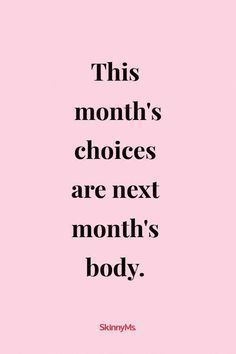 a pink background with the words, this month's choices are next month's body