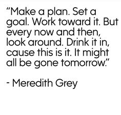 a quote that reads make a plan set a goal work toward it but every now and then look around