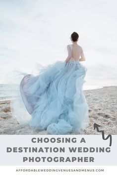 a woman in a blue dress on the beach with text that reads choosing a destination wedding photographer