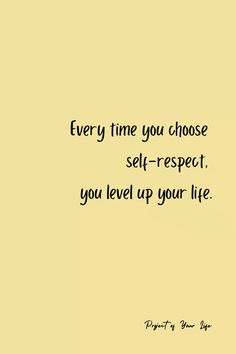 a yellow background with the words every time you choose self - respect, you level up your life