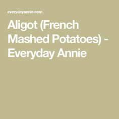 the words algot french mashed potatoes - everyday annie are in white letters