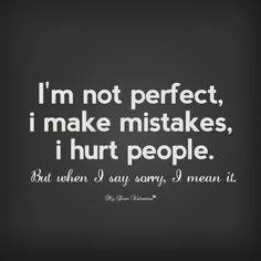 - Say Sorry with These I Apologize for My Mistake Quotes - EnkiQuotes I Make Mistakes Quotes, Im Sorry Quotes, I Make Mistakes, Apologizing Quotes, Mistake Quotes, Sorry Quotes, Say Sorry, I'm Not Perfect, Up Quotes