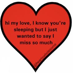 a red heart with the words, i love you're sleeping but i just wanted to say i miss so much