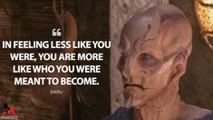 an alien looking man with a quote from the movie star trek, in feeling less like you were, you are more like who you were meant to become