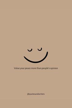 a brown background with a smiley face and words on it that say value your peace than people's opinion