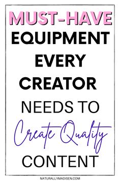 a sign that says must have equipment every creator needs to create quality content on it