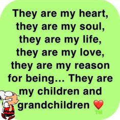 an older person with a green background saying they are my heart, they are my soul, they are my life, they are my love, they are my reason for being