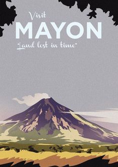 a poster with the words visit mayon laid out in time on top of a mountain